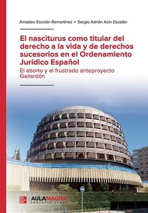 NASCITURUS COMO TITULAR DEL DERECHO A LA VIDA Y DE DERECHOS SUCESORIOS EN EL ORDENAMIENTO JURÍDICO ESPAÑOL, EL | 9788417979447 | ESCOLÁN REMARTÍNEZ, AMADEO / ACÍN ESCOLÁN, SERGIO ADRIÁN