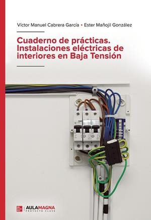 CUADERNO DE PRÁCTICAS. INSTALACIONES ELÉCTRICAS DE INTERIORES EN BAJA TENSIÓN | 9788417979379 | CABRERA GARCÍA, VÍCTOR MANUEL / MAÑOJIL GONZÁLEZ, ESTER