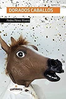 DORADOS CABALLOS | 9788417283988 | PÉREZ RIVERO, PEDRO