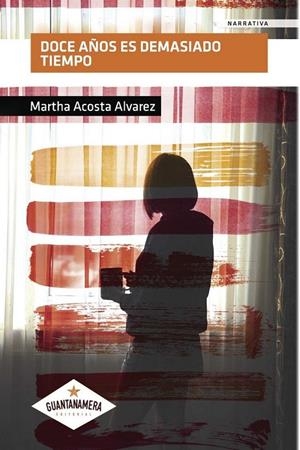 DOCE AÑOS ES DEMASIADO TIEMPO | 9788417104757 | ACOSTA ALVAREZ, MARTHA