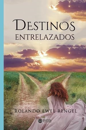 DESTINOS ENTRELAZADOS | 9788417102234 | EWEL RENGEL, ROLANDO