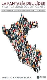 FANTASÍA DEL LÍDER Y LA REALIDAD DEL DIRIGENTE, LA | 9781635030983 | AMADEO BAZÁN, ROBERTO