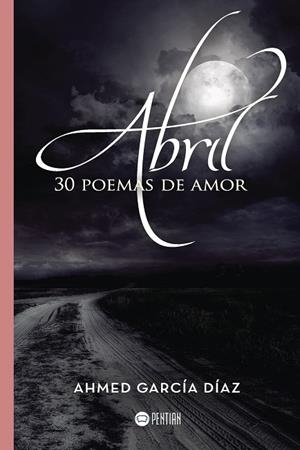 ABRIL, 30 POEMAS DE AMOR | 9788416953554 | GARCÍA DÍAZ, AHMED