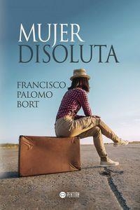 MUJER DISOLUTA | 9781635030105 | PALOMO BORT, FRANCISCO
