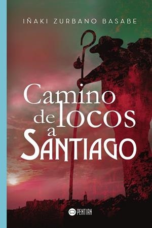 CAMINO DE LOCOS A SANTIAGO | 9788417102180 | ZURBANO BASABE, IÑAKI