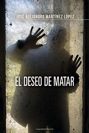 DESEO DE MATAR, EL | 9781635030136 | MARTÍNEZ LÓPEZ, JOSÉ ALEJANDRO