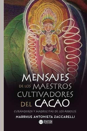 MENSAJES DE LOS MAESTROS CULTIVADORES DEL CACAO | 9788417102173 | ANTONIETA ZACCARELLI, MARRHUE