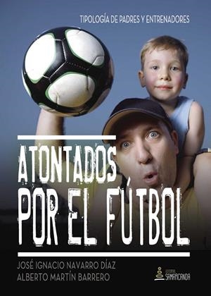 ATONTADOS POR EL FÚTBOL | 9788416179909 | NAVARRO  DÍAZ, JOSÉ IGNACIO/MARTÍN  BARRERO, ALBERTO