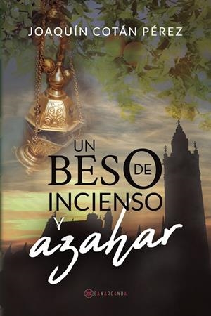 BESO DE INCIENSO Y AZAHAR, UN | 9788417672188 | COTÁN  PÉREZ, JOAQUÍN