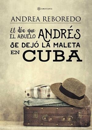 DÍA QUE EL ABUELO ANDRÉS SE DEJÓ LA MALETA EN CUBA, EL | 9788416179435 | REBOREDO, ANDREA