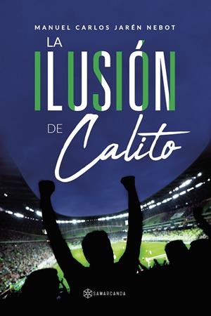 ILUSIÓN DE CALITO, LA | 9788417672423 | JARÉN NEBOT, MANUEL CARLOS