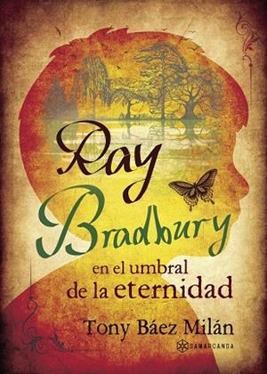 RAY BRADBURY EN EL UMBRAL DE LA ETERNIDAD | 9788416179633 | BÁEZ MILÁN, TONY