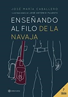 ENSEÑANDO AL FILO DE LA NAVAJA | 9788417941178 | CABALLERO, JOSÉ MARÍA
