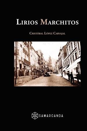 LIRIOS MARCHITOS | 9788417672041 | LÓPEZ CARVAJAL, CRISTÓBAL