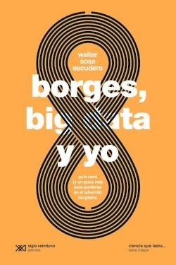 BORGES, BIG DATA Y YO | 9789878010410 | SOSA ESCUDERO, WALTER