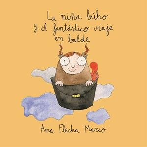 NIÑA BÚHO Y EL FANTÁSTICO VIAJE EN BALDE, LA | 9788418079757 | FLECHA MARCO, ANA