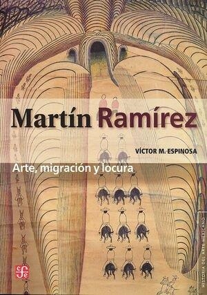 MARTIN RAMIREZ ARTE MIGRACION Y LOCURA | 9786071662903 | ESPINOSA, VICTOR M.