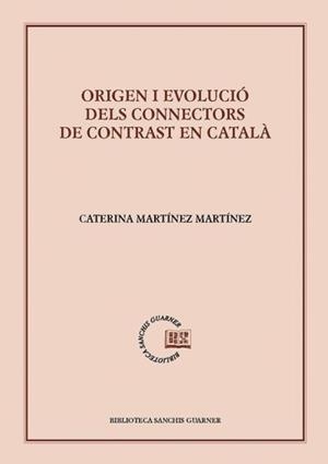 ORIGEN I EVOLUCIÓ DELS CONNECTORS DE CONTRAST EN CATALÀ | 9788491911524 | MARTÍNEZ MARTÍNEZ, CATERINA