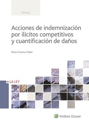 ACCIONES DE INDEMNIZACIÓN POR ILÍCITOS COMPETITIVOS Y CUANTIFICACIÓN DE DAÑOS | 9788490205716 | CRISTINA TUDOR, ELENA