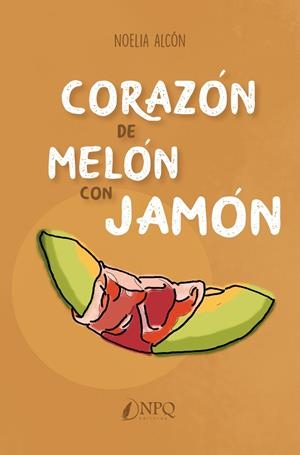 CORAZÓN DE MELÓN CON JAMÓN | 9788418496349 | ALCÓN, NOELIA