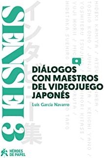 SENSEI 03. DIALOGOS CON MAESTROS DEL VIDEOJUEGO | 9788417649678 | GARCÍA NAVARRO, LUIS