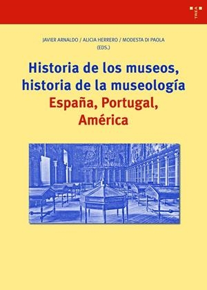 HISTORIA DE LOS MUSEOS, HISTORIA DE LA MUSEOLOGÍA | 9788418105340 | ARNALDO, JAVIER / HERRERO, ALICIA / DI PAOLA, MODESTA