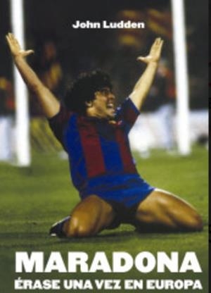 MARADONA ERASE UNA VEZ EN EUROPA | 9788412253887 | LUDDEN, JOHN