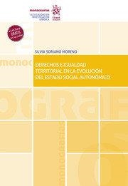 DERECHOS E IGUALDAD TERRITORIAL EN LA EVOLUCION DEL ESTADO SOCIAL AUTONOMICO | 9788413557076 | SORIANO MORENO, SILVIA