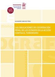 OBLIGACIONES DE COOPERACION PENAL DE LOS ESTADOS EN LA ACCIÓN CONTRA EL TERRORISMO, LAS | 9788413556413 | SANCHEZ FRIAS, ALEJANDRO