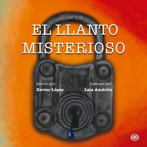 LLANTO MISTERIOSO, EL | 9788418383342 | AMÀRITA RODRÍGUEZ, LAIA / LÓPEZ I SOLA, XAVIER