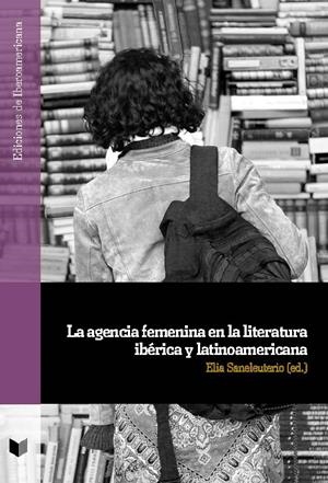 AGENCIA FEMENINA EN LA LITERATURA IBERICA Y LATINOAMERICANA, LA | 9788491921875