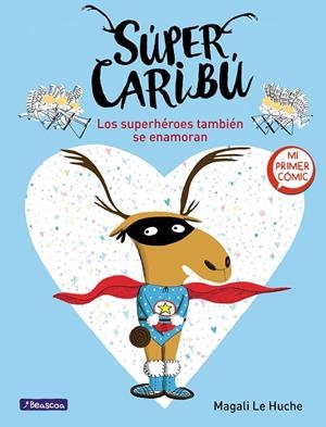 SÚPER CARIBÚ 01 : LOS SUPERHÉROES TAMBIÉN SE ENAMORAN | 9788448855277 | LE HUCHE, MAGALI
