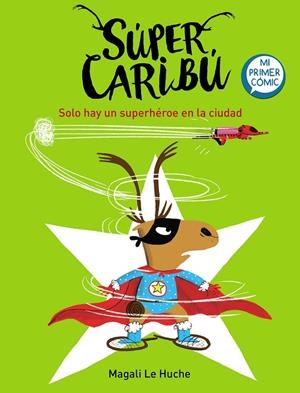 SÚPER CARIBÚ 02 : SOLO HAY UN SUPERHÉROE EN LA CIUDAD | 9788448855284 | LE HUCHE, MAGALI