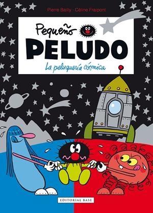 PEQUEÑO PELUDO 12 : LA PELUQUERÍA CÓSMICA | 9788417760830 | BAILLY / FRAIPONT