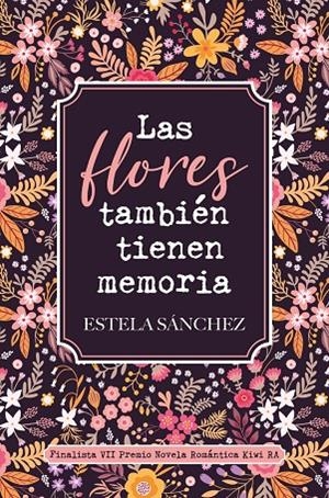 FLORES TAMBIÉN TIENEN MEMORIA, LAS | 9788418539213 | SANCHEZ, ESTELA