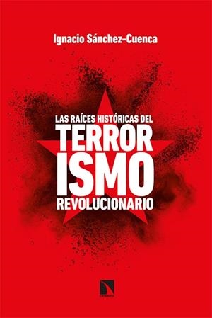 RAÍCES HISTÓRICAS DEL TERRORISMO REVOLUCIONARIO, LAS | 9788413521671 | SANCHEZ CUENCA, IGNACIO