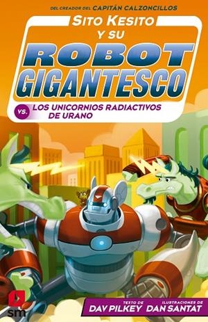 SITO KESITO Y SU ROBOT GIGANTESCO VS LOS UNICORNIOS RADIACTIVOS DE URANO | 9788413189505 | PILKEY, DAV