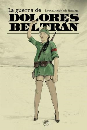 GUERRA DE DOLORES BELTRAN, LA | 9788412262537 | AMABLE DE MENDOZA, LORENZO