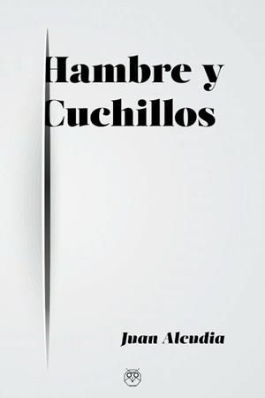 HAMBRE Y CUCHILLOS | 9788412262551 | ALCUDIA, JUAN