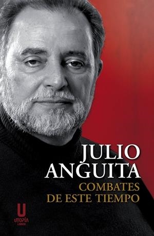 COMBATES DE ESTE TIEMPO | 9788412251678 | ANGUITA, JULIO