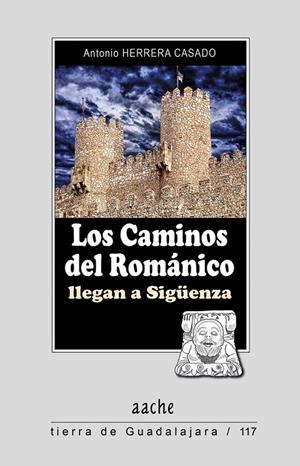 CAMINOS DEL ROMÁNICO LLEGAN A SIGÜENZA, LOS | 9788418131301 | HERRERA CASADO, ANTONIO