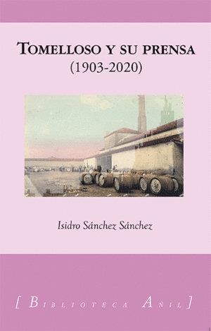TOMELLOSO Y SU PRENSA 1903-2020 | 9788412220476 | SANCHEZ SANCHEZ,  ISIDRO