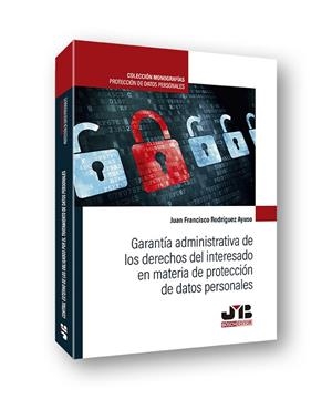 GARANTIA ADMINISTRATIVA DE LOS DERECHOS DEL INTERESADO EN MATERIA DE PROTECCIÓN DE DATOS PERSONALES | 9788412299960 | RODRIGUEZ AYUSO, JUAN FRANCISCO