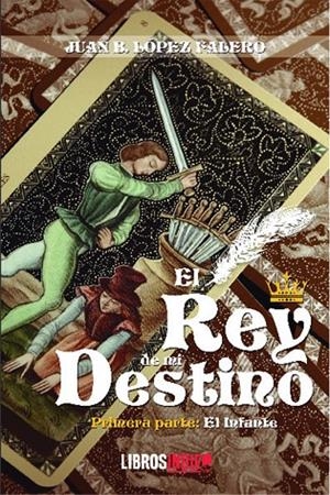 REY DE MI DESTINO, EL | 9788418553370 | LÓPEZ FALERO, JUAN B.