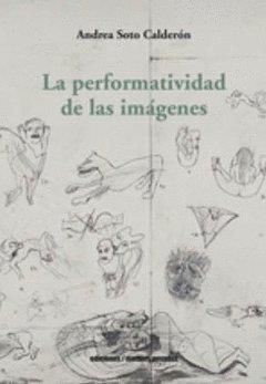 PERFORMATIVIDAD DE LAS IMAGENES, LA | 9789566048299 | SOTO CALDERON, ANDREA