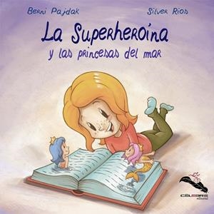 SUPERHEROÍNA Y LAS PRINCESAS DEL MAR, LA | 9788412121476 | PAJDAK, BERNI