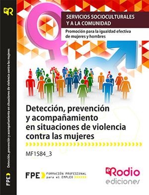 DETECCIÓN, PREVENCIÓN Y ACOMPAÑAMIENTO EN SITUACIONES DE VIOLENCIA CONTRA LAS MUJERES. MF1584_3. | 9788416745302 | SUMA & MAS FORMACION INTEGRAL