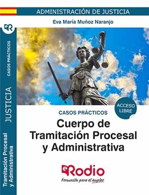 CASOS PRÁCTICOS. CUERPO DE TRAMITACIÓN PROCESAL Y ADMINISTRATIVA. ADMINISTRACIÓN DE JUSTICIA. | 9788417661229 | MUÑOZ NARANJO, EVA MARIA