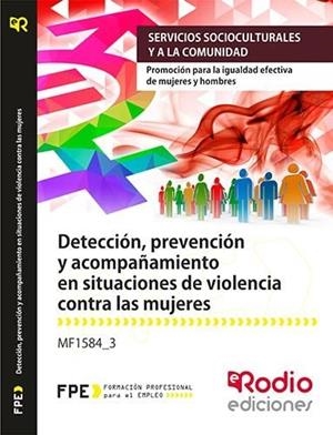 MF1584_3 DETECCION, PREVENCION Y ACOMPANAMIENTO EN SITUACIONES DE VIOLENCIA CONTRA LAS MUJERES. | 9788417287702 | VARIOS AUTORES