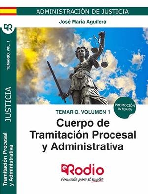 TEMARIO VOL 1. CUERPO DE TRAMITACIÓN PROCESAL Y ADMINISTRATIVA. PROMOCIÓN INTERNA. ADMINISTRACIÓN DE JUSTICIA. | 9788417661236 | AGUILERA RAMOS, JOSE MARIA